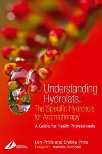 Understanding Hydrolats: The Specific Hydrosols For Aromatherapy Av Len (Lecturer In Aromatherapy Hinkley Leicestershire Uk) Price, Shirley Cert Ed Fi