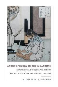 Anthropology In The Meantime Av Michael M. J. Fischer