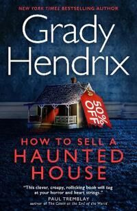 How To Sell A Haunted House Av Grady Hendrix