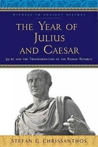 The Year Of Julius And Caesar Av Stefan G. (University Of California Riverside) Chrissanthos