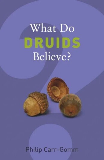 What Do Druids Believe? Av Philip Carr-Gomm