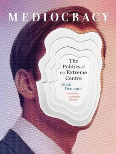 Mediocracy  The Politics of the Extreme Centre