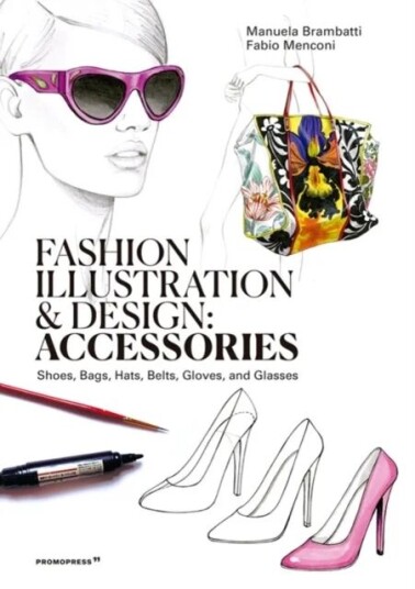 Fashion Illustration And Design: Accesories Av Manuela Brambatti, Fabio Menconi