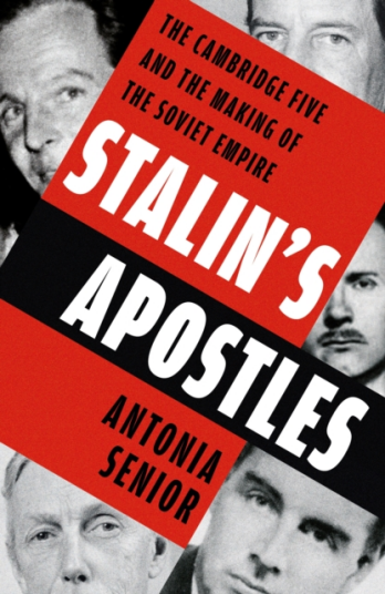 Stalin's Apostles The Cambridge Five and the Making of the Soviet Empire Stalin's Apostles The Cambridge Five and the Making of the Soviet Empire