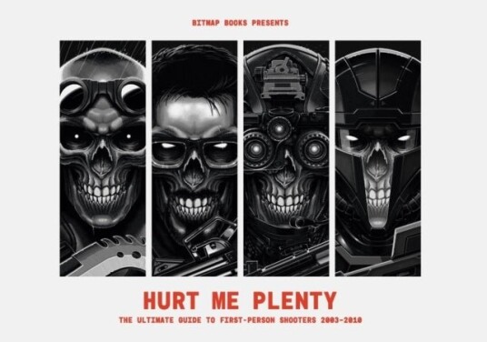 Hurt Me Plenty: The Ultimate Guide to First Person Shooters 2003 2010