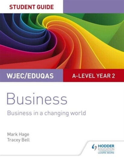 Wjec/eduqas A-Level Year 2 Business Student Guide 4: Business In A Changing World Av Mark Hage, Tracey Bell