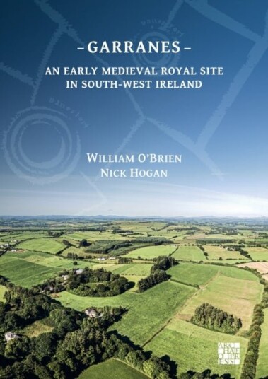 Garranes: An Early Medieval Royal Site in South West Ireland Garranes: An Early Medieval Royal Site in South West Ireland