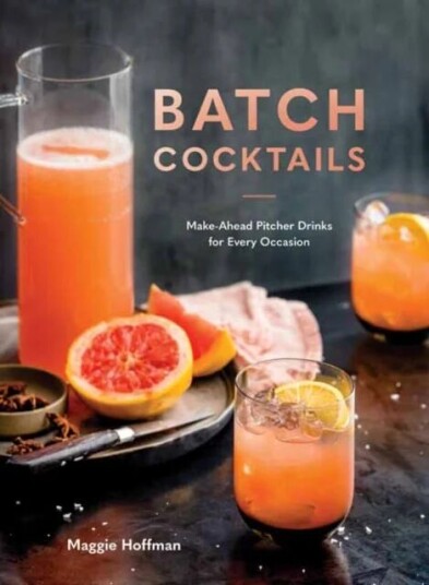 Batch Cocktails Av Maggie Hoffman