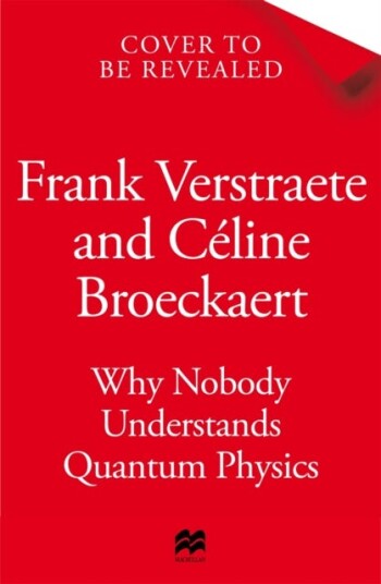 Why Nobody Understands Quantum Physics And Everyone Needs to Know Something About It Why Nobody Understands Quantum Physics And Everyone Needs to Know Something About It