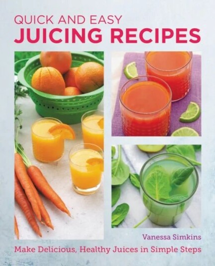 Quick and Easy Juicing Recipes av Vanessa Simkins