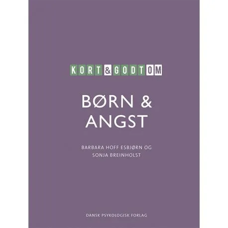 Kort & Godt Om Børn & Angst | Barbara Hoff Esbjørn, Sonja Breinholst | Språk: Dansk