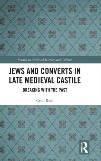 Jews and Converts in Late Medieval Castile Breaking with the Past