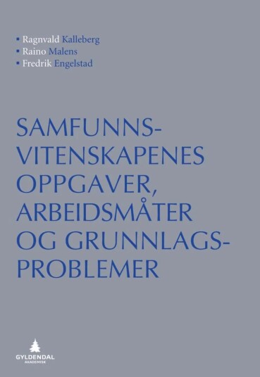 Samfunnsvitenskapenes Oppgaver, Arbeidsmåter Og Grunnlagsproblemer Av Fredrik Engelstad, Ragnvald Kalleberg, Raino Malnes