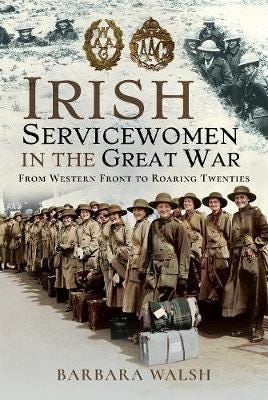 Irish Servicewomen In The Great War Av Barbara Walsh