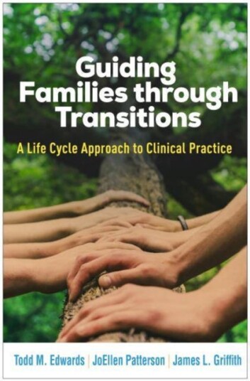 Guiding Families through Transitions A Life Cycle Approach to Clinical Practice Guiding Families through Transitions A Life Cycle Approach to Clinical Practice