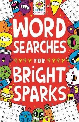 Wordsearches for Bright Sparks Ages 7 to 9 Wordsearches for Bright Sparks Ages 7 to 9