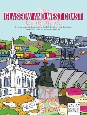 The Glasgow and West Coast Cook Book A celebration of the amazing food and drink on our doorstep.