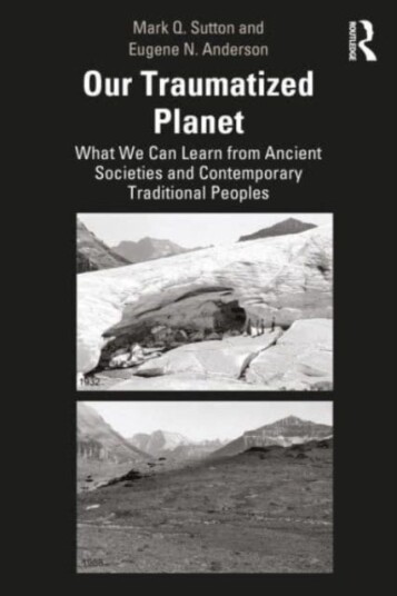 Our Traumatized Planet What We Can Learn from Ancient Societies and Contemporary Traditional Peoples
