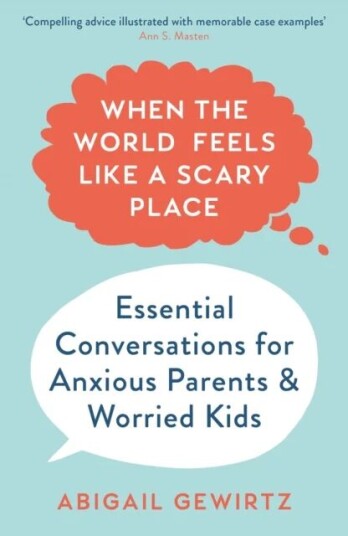 When The World Feels Like A Scary Place Av Dr Abigail Gewirtz