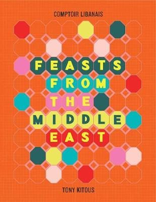 Feasts From The Middle East Av Comptoir Libanais, Tony Kitous