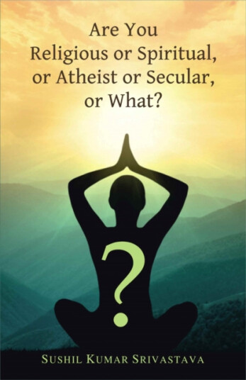 Are You Religious or Spiritual, or Atheist or Secular, or What?