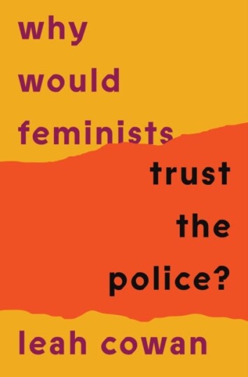 Why Would Feminists Trust the Police? Why Would Feminists Trust the Police?