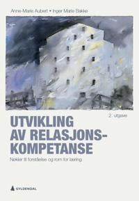 Utvikling Av Relasjonskompetanse Av Anne-Marie Aubert, Inger Marie Bakke
