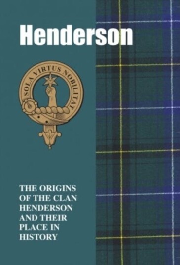 Henderson The Origins of the Clan Henderson and Their Place in History