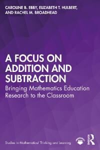 A Focus On Addition And Subtraction Av Caroline (University Of Pennsylvania Usa.) Ebby, Elizabeth (Ongoing Assessment Project Usa) Hulbert, Rachel (Un