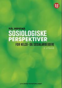 Sosiologiske Perspektiver For Helse- Og Sosialarbeidere Av Pål Repstad Sosiologiske Perspektiver For Helse- Og Sosialarbeidere Av Pål Repstad