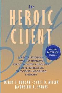 The Heroic Client Av Barry L. (Professor Nova Southeastern University In Florida) Duncan, Scott D. (Chicago Illinois) Miller, Jacqueline A. Sparks