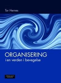 Organisering I En Verden I Bevegelse Av Tor Hernes