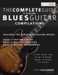 The Complete Guide To Playing Blues Guitar Av Joseph Alexander