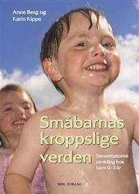 Småbarnas Kroppslige Verden Av Anne Berg, Karin Kippe