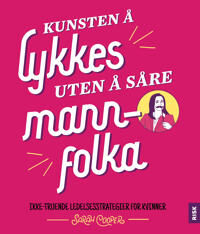 Kunsten Å Lykkes Uten Å Såre Mannfolka Av Sarah Cooper Kunsten Å Lykkes Uten Å Såre Mannfolka Av Sarah Cooper