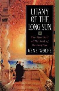 Wolfe Gene Litany of the Long Sun: The First Half of 'The Book of the Long Sun'