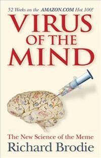 Brodie Richard Virus of the Mind: The New Science of the Meme