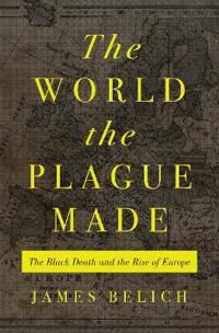 James Belich The World the Plague Made Innbundet Historie og Arkeologi