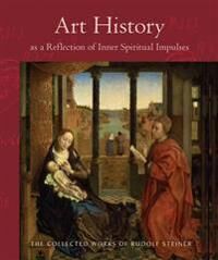 Art History As A Reflection Of Inner Spiritual Impulses Av Rudolf Steiner