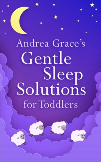 Andrea Grace'S Gentle Sleep Solutions For Toddlers Av Andrea Grace