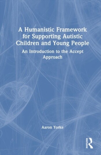 A Humanistic Framework for Supporting Autistic Children and Young People A Humanistic Framework for Supporting Autistic Children and Young People