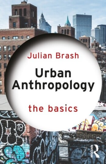 Urban Anthropology: The Basics Urban Anthropology: The Basics