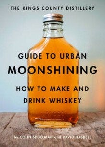 The Kings County Distillery Guide To Urban Moonshining Av David Haskell, Colin Spoelman