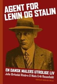 Rosenfeldt Julie Birkedal Riisbro og Niels Erik Agent for Lenin og Stalin Rosenfeldt Julie Birkedal Riisbro og Niels Erik Agent for Lenin og Stalin