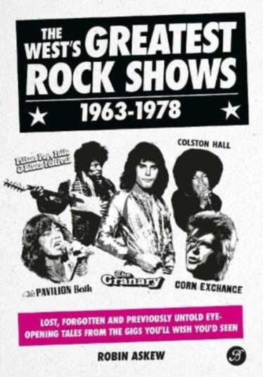 The West's Greatest Rock Shows 19631978  Lost, forgotten and previously untold eyeopening tales from the gigs you'll wish you'd seen