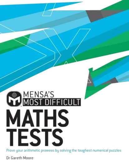Mensa'S Most Difficult Maths Tests Av Dr. Gareth Moore, Mensa Ltd Mensa'S Most Difficult Maths Tests Av Dr. Gareth Moore, Mensa Ltd