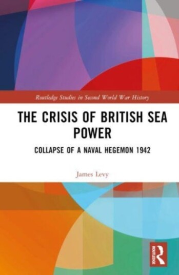 The Crisis of British Sea Power  The Collapse of a Naval Hegemon 1942