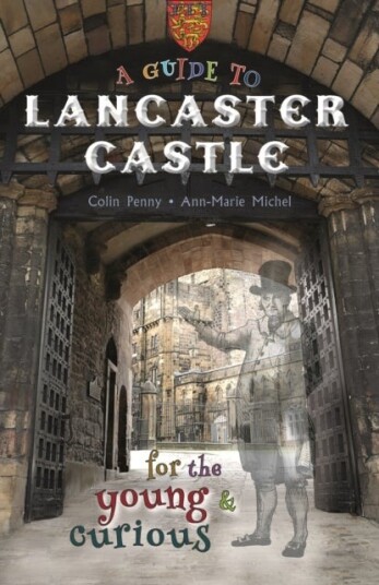 A Guide to Lancaster Castle A Guide to Lancaster Castle