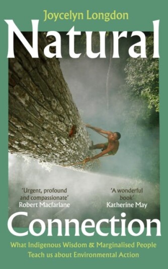 Natural Connection What indigenous wisdom & marginalised people teach us about environmental action Natural Connection What indigenous wisdom & marginalised people teach us about environmental action