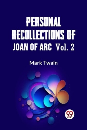 Personal Recollections of Joan of Arc — Volume 2 Edition2023 Personal Recollections of Joan of Arc — Volume 2 Edition2023